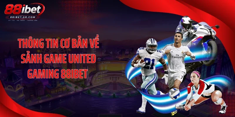 Thông tin cơ bản về sảnh game United Gaming 88IBET