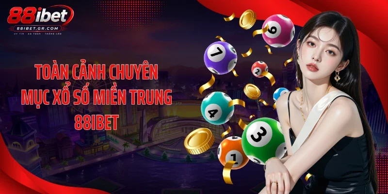 Toàn cảnh chuyên mục xổ số miền Trung 88IBET