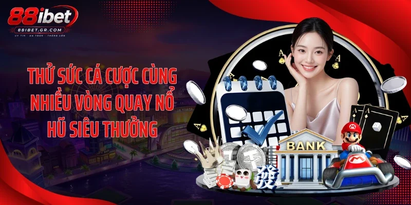 Thử sức cá cược cùng nhiều vòng quay nổ hũ siêu thưởng