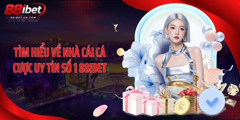 Tìm hiểu về nhà cái cá cược uy tín số 1 88IBET